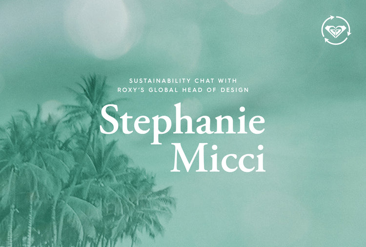 Sustainability chat with ROXY's global head of design Stephanie Micci